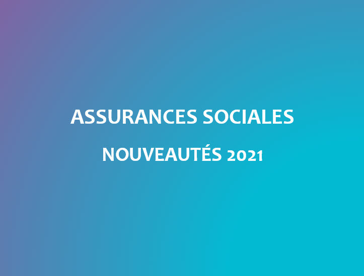Assurances sociales - Nouveautés 2021