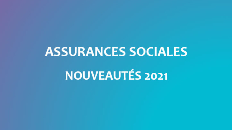 Assurances sociales - Nouveautés 2021